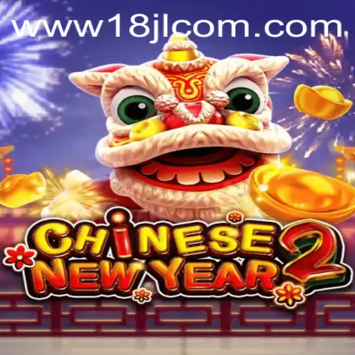 CHINESENEWYEAR2: A Festive Gaming Experience with 18JL.COM